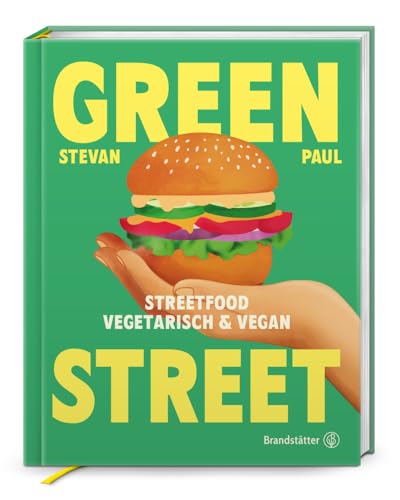 Green Street: Vegetarisches & veganes Streetfood – Stevan Pauls Rezepte für Grilled Cheese, Burger, Bao-Buns, Tacos & Bowls. Einfache, geschmackvolle ... für zu Hause: Streetfood vegetarisch & vegan Green Street: Vegetarisches & veganes Streetfood – Stevan Pauls Rezepte für Grilled Cheese, Burger, Bao-Buns, Tacos & Bowls. Einfache, geschmackvolle ... für zu Hause: Streetfood vegetarisch & vegan von Brandsttter Verlag