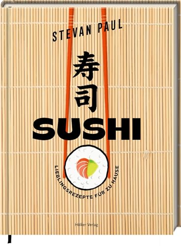SUSHI: Lieblingsrezepte für zu Hause: Maki, Nigiri, California Roll - die besten Rezepte einfach selbermachen! von Hölker Verlag