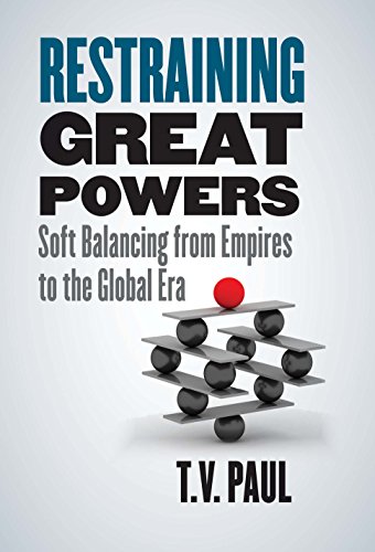Restraining Great Powers: Soft Balancing from Empires to the Global Era von Yale University Press