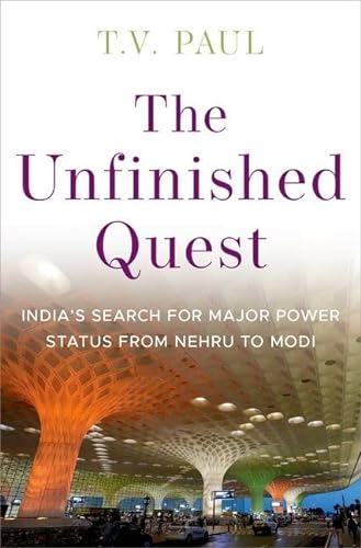The Unfinished Quest: India's Search for Major Power Status from Nehru to Modi von Oxford University Press Inc