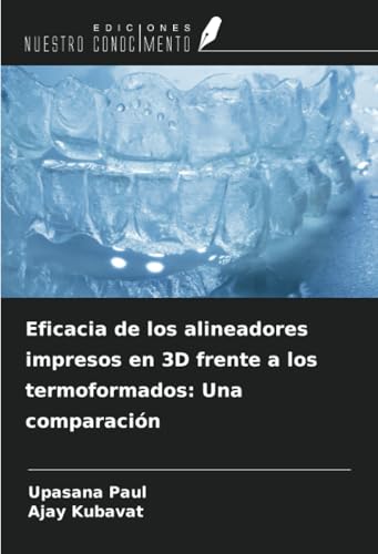 Eficacia de los alineadores impresos en 3D frente a los termoformados: Una comparación von Ediciones Nuestro Conocimiento