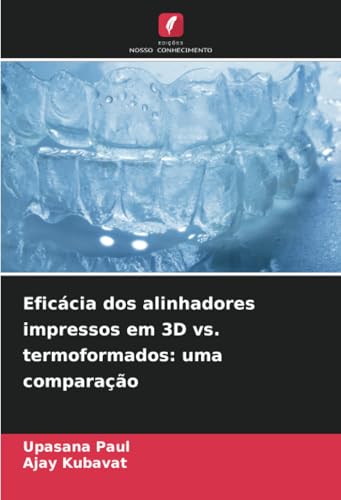Eficácia dos alinhadores impressos em 3D vs. termoformados: uma comparação: DE von Edições Nosso Conhecimento