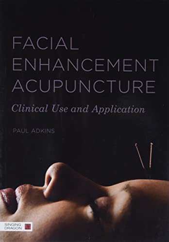 Facial Enhancement Acupuncture: Clinical Use and Application von Singing Dragon