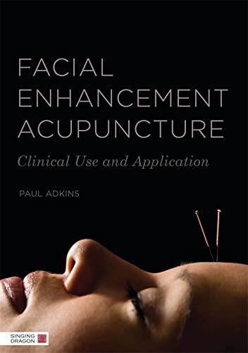 Facial Enhancement Acupuncture: Clinical Use and Application von Singing Dragon