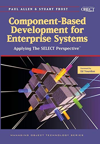 Component-Based Development for Enterprise Systems: Applying the Select Perspective (Managing Object Technology Series, 12, Band 12)