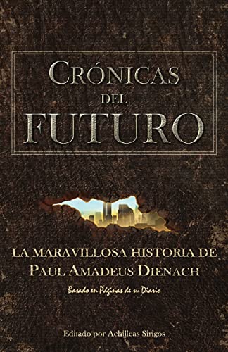 Crónicas Del Futuro: La maravillosa historia de Paul Amadeus Dienach