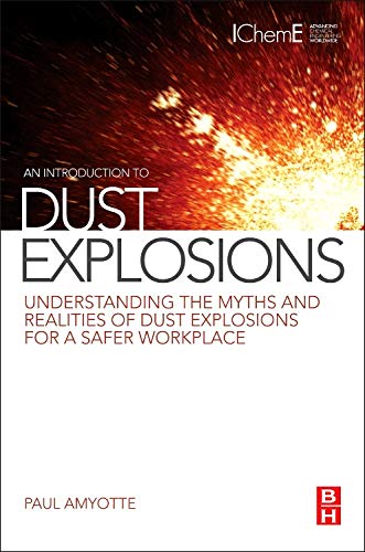 An Introduction to Dust Explosions: Understanding the Myths and Realities of Dust Explosions for a Safer Workplace An Introduction to Dust Explosions: Understanding the Myths and Realities of Dust Explosions for a Safer Workplace von Butterworth-Heinemann