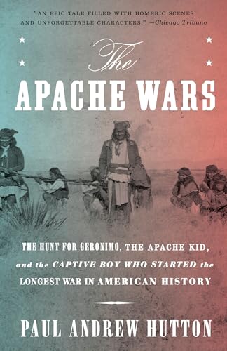 The Apache Wars: The Hunt for Geronimo, the Apache Kid, and the Captive Boy Who Started the Longest War in American History von Broadway Books