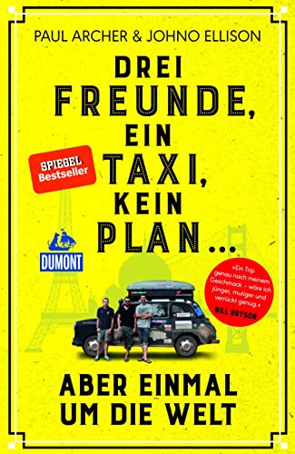 Drei Freunde, ein Taxi, kein Plan ...: aber einmal um die Welt (DUMONT Welt - Menschen - Reisen) von Dumont Reise Vlg GmbH + C