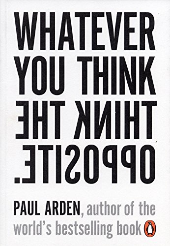 Whatever You Think, Think the Opposite: Paul Arden