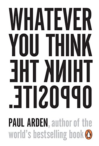 Whatever You Think, Think the Opposite: Paul Arden von Penguin