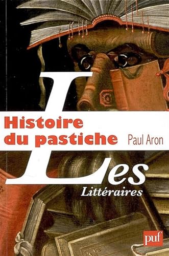 Histoire du pastiche: Le pastiche littéraire français de la Renaissance à nos jours von PUF