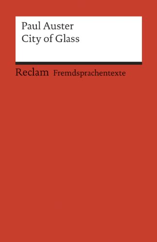 City of Glass. Englischer Text mit deutschen Worterklärungen. Niveau C1 (GER): Auster, Paul – Originalversion; Erläuterungen; Literaturhinweise – 9078 (Reclams Universal-Bibliothek)