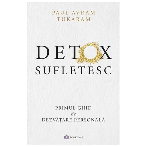 Detox Sufletesc. Primul Ghid De Dezvatare Personala von Bookzone