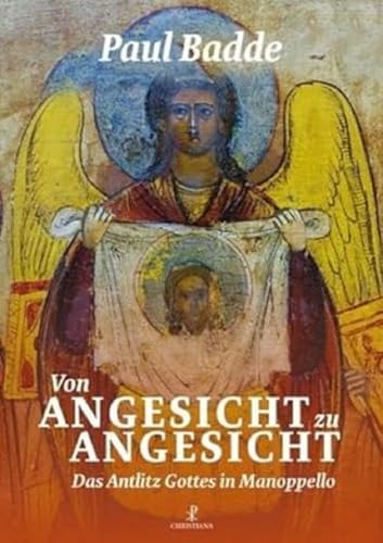 Von Angesicht zu Angesicht: Das Antlitz Gottes iin Manoppello: Das Antlitz Gottes in Manoppello