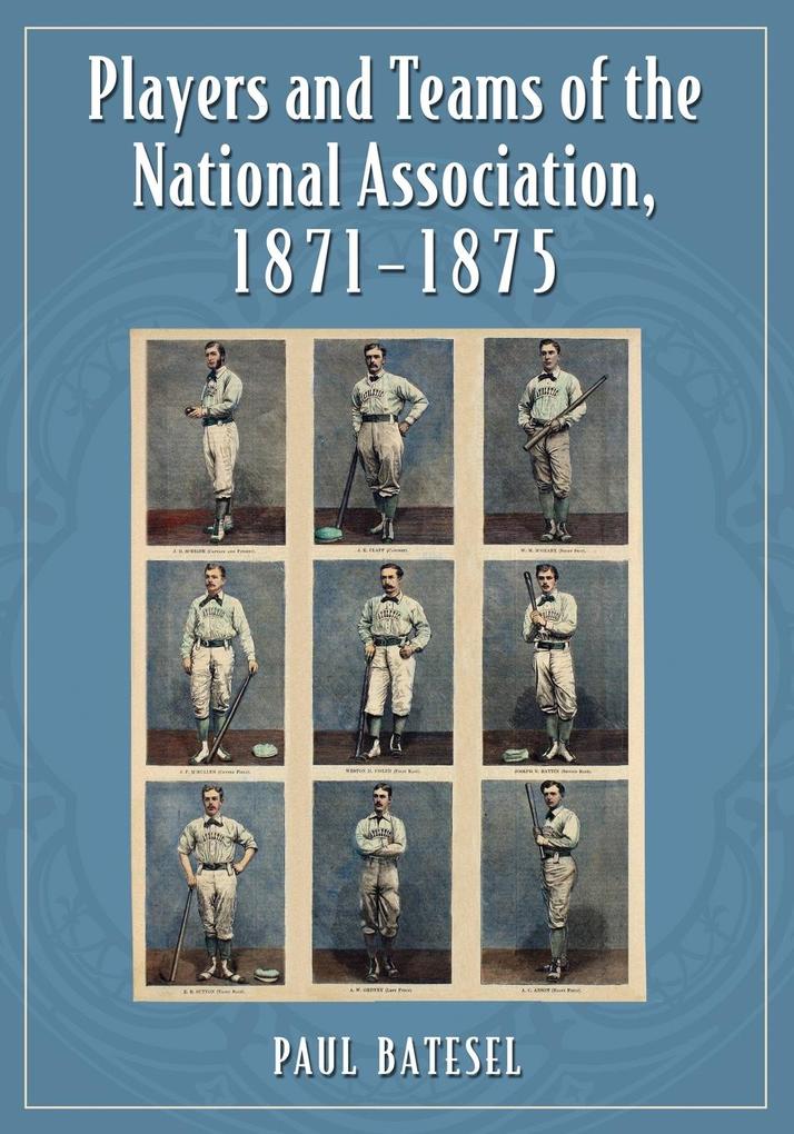 Players and Teams of the National Association 1871-1875 von McFarland and Company Inc.
