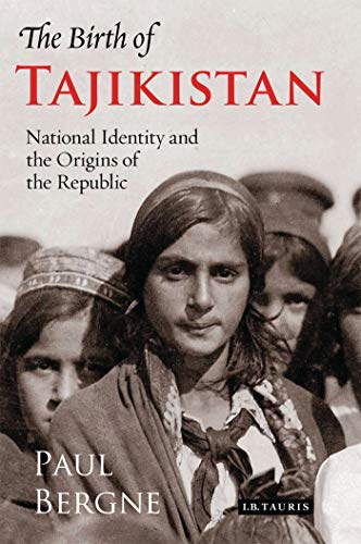 The Birth of Tajikistan: National Identity and the Origins of the Republic (International Library of Central Asian Studies)