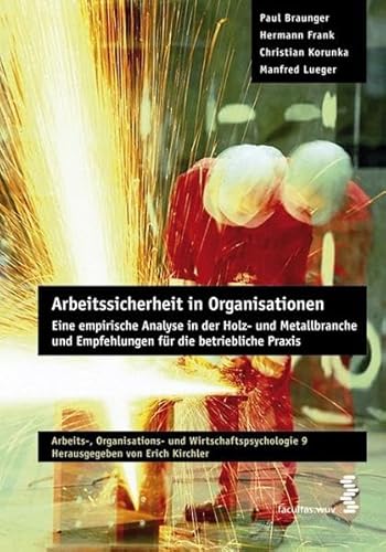 Arbeitssicherheit in Organisationen. Eine empirische Analyse in der Holz- und Metallbranche und Empfehlungen für die betriebliche Praxis. Reihe ... 9, hg. Von Erich Kirchler Arbeitssicherheit in Organisationen. Eine empirische Analyse in der Holz- und Metallbranche und Empfehlungen für die betriebliche Praxis. Reihe ... 9, hg. Von Erich Kirchler von facultas.wuv