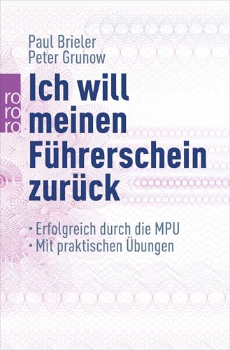 Ich will meinen Führerschein zurück: Erfolgreich durch die MPU (mit praktischen Übungen)