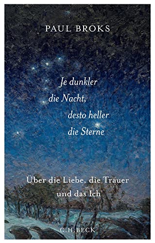 Je dunkler die Nacht, desto heller die Sterne: Über die Liebe, die Trauer und das Ich von Beck C. H.