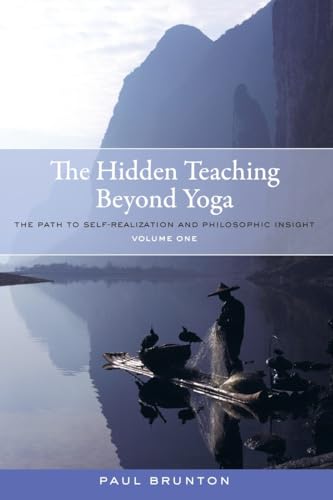 The Hidden Teaching Beyond Yoga: The Path to Self-Realization and Philosophic Insight, Volume 1 The Hidden Teaching Beyond Yoga: The Path to Self-Realization and Philosophic Insight, Volume 1
