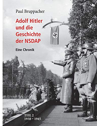 Adolf Hitler und die Geschichte der NSDAP Teil 2: 1938 bis 1945 von Books on Demand GmbH