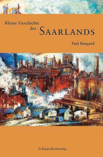 Kleine Geschichte des Saarlands (Kleine Geschichte. Regionalgeschichte - fundiert und kompakt) von Lauinger Verlag