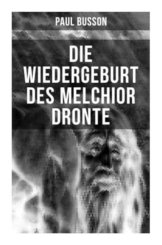 Die Wiedergeburt des Melchior Dronte: Die Unsterblichkeit der Seele von Musaicum Books