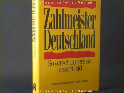Zahlmeister Deutschland: So verschleudern sie unser Geld von Langen-Müller/Herbig