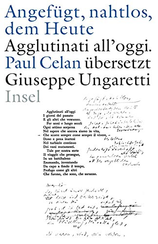 »Angefügt, nahtlos, dem Heute« / »Agglutinati all'oggi«. Paul Celan übersetzt Giuseppe Ungaretti: Zweisprachige Ausgabe. Italienisch / deutsch. Handschriften. Erstdruck. Dokumente »Angefügt, nahtlos, dem Heute« / »Agglutinati all'oggi«. Paul Celan übersetzt Giuseppe Ungaretti: Zweisprachige Ausgabe. Italienisch / deutsch. Handschriften. Erstdruck. Dokumente
