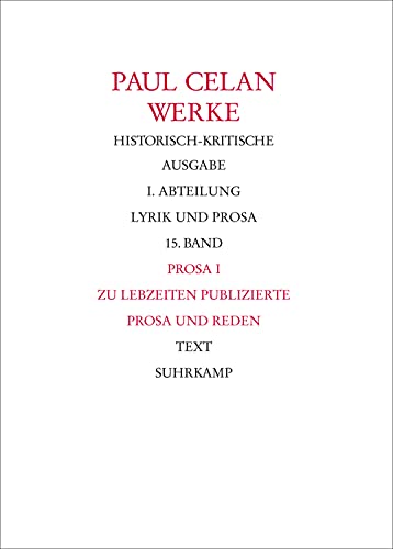 Werke. Historisch-kritische Ausgabe. I. Abteilung: Lyrik und Prosa: Band 15: Prosa I. Zu Lebzeiten publizierte Prosa und Reden Werke. Historisch-kritische Ausgabe. I. Abteilung: Lyrik und Prosa: Band 15: Prosa I. Zu Lebzeiten publizierte Prosa und Reden