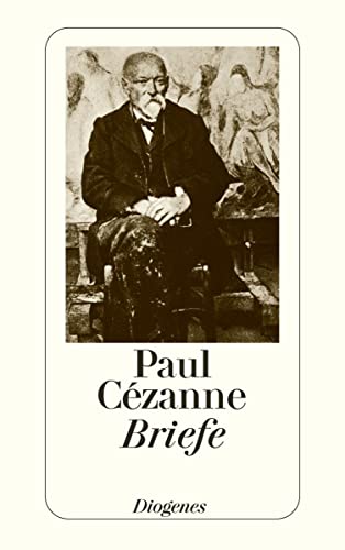 Briefe: Die neue, ergänzte und verbesserte Ausgabe der gesammelten Briefe von und an Paul Cézanne (detebe) von Diogenes Verlag AG