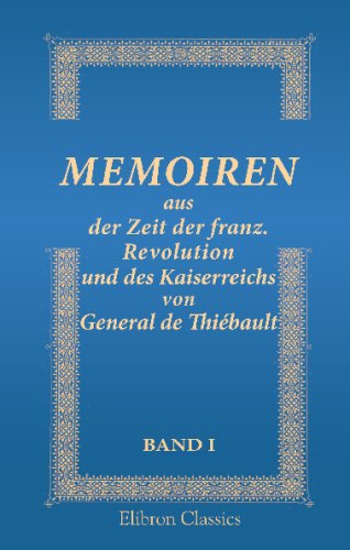 Memoiren aus der Zeit der franz. Revolution und des Kaiserreichs von General de Thiébault