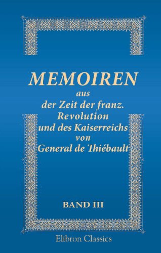 Memoiren aus der Zeit der franz. Revolution und des Kaiserreichs von General de Thiébault