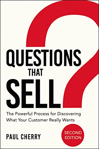 Questions That Sell: The Powerful Process for Discovering What Your Customer Really Wants von Amacom