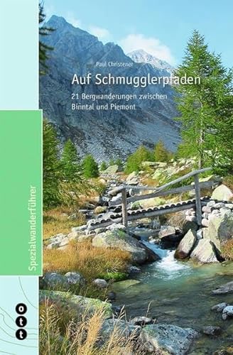 Auf Schmugglerpfaden. 21 Bergwanderungen zwischen Binntal und Piemont