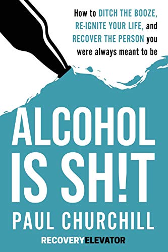 Alcohol is SH!T: How to Ditch the Booze, Re-ignite Your Life, and Recover the Person you Were Always Meant to be. von Independently Published
