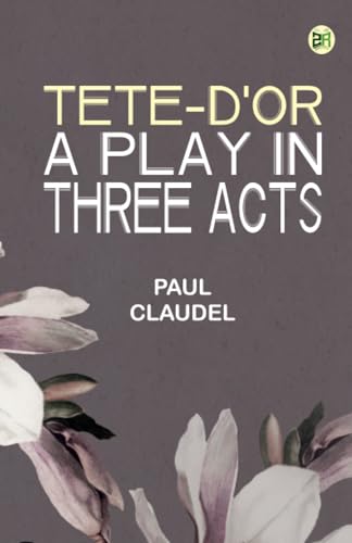 Tete-d'Or: A play in three acts von Zinc Read