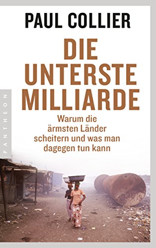 Die unterste Milliarde: Warum die ärmsten Länder scheitern und was man dagegen tun kann von Pantheon