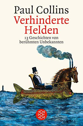 Verhinderte Helden: 13 Geschichten von berühmten Unbekannten (Fischer Ratgeber) von FISCHER Taschenbuch