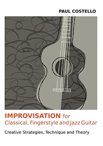 Improvisation for Classical, Fingerstyle and Jazz Guitar Improvisation for Classical, Fingerstyle and Jazz Guitar