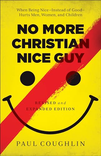 No More Christian Nice Guy: When Being Nice--Instead of Good--Hurts Men, Women, and Children von Bethany House Publishers