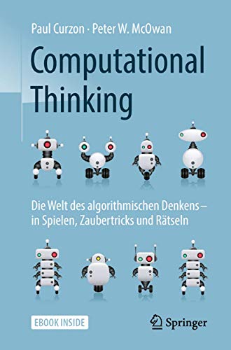 Computational Thinking: Die Welt des algorithmischen Denkens – in Spielen, Zaubertricks und Rätseln Computational Thinking: Die Welt des algorithmischen Denkens – in Spielen, Zaubertricks und Rätseln