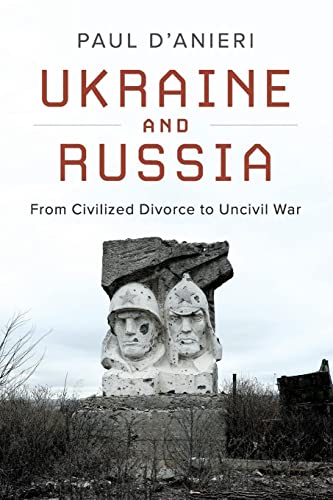 Ukraine and Russia: From Civilized Divorce to Uncivil War: From Civilied Divorce to Uncivil War