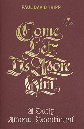 Come, Let Us Adore Him: A Daily Advent Devotional von Crossway Books