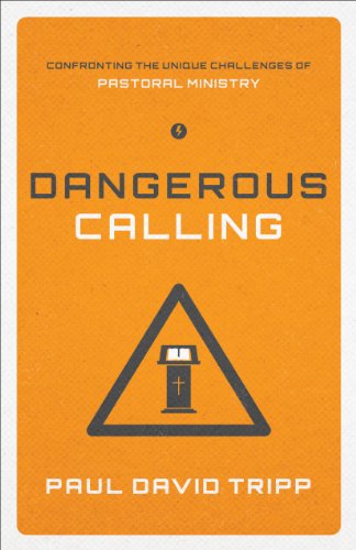 Dangerous Calling: Confronting the Unique Challenges of Pastoral Ministry von Crossway Books
