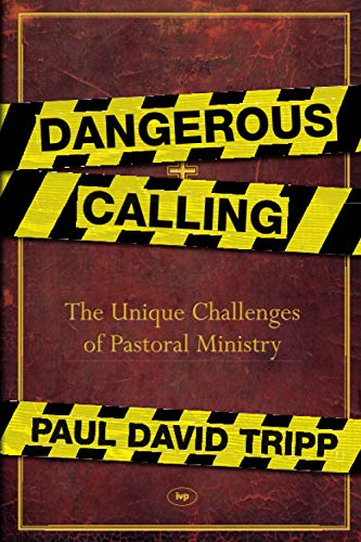 Dangerous Calling: The Unique Challenges Of Pastoral Ministry