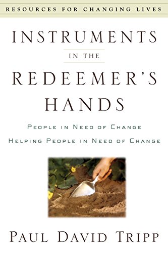 Instruments in the Redeemer's Hands: People in Need of Change Helping People in Need of Change (Resources for Changing Lives) von P & R Publishing