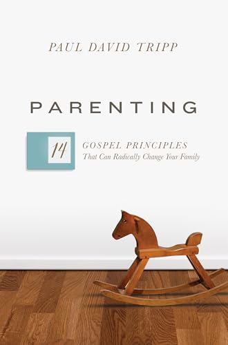 Parenting: The 14 Gospel Principles That Can Radically Change Your Family von Crossway Books