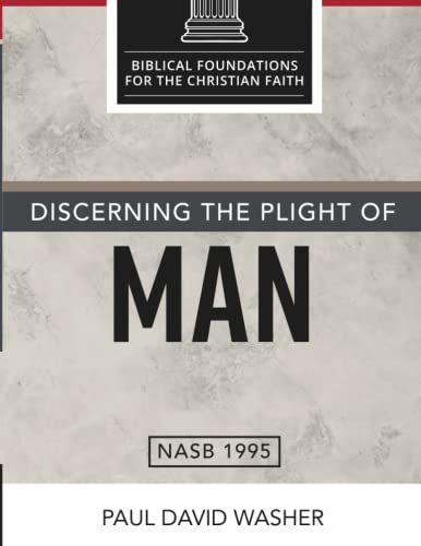 Discerning the Plight of Man (Biblical Foundations for the Christian Faith)